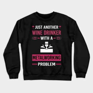 Wine Drinker Metalworking Metalworker Metal Working Crewneck Sweatshirt